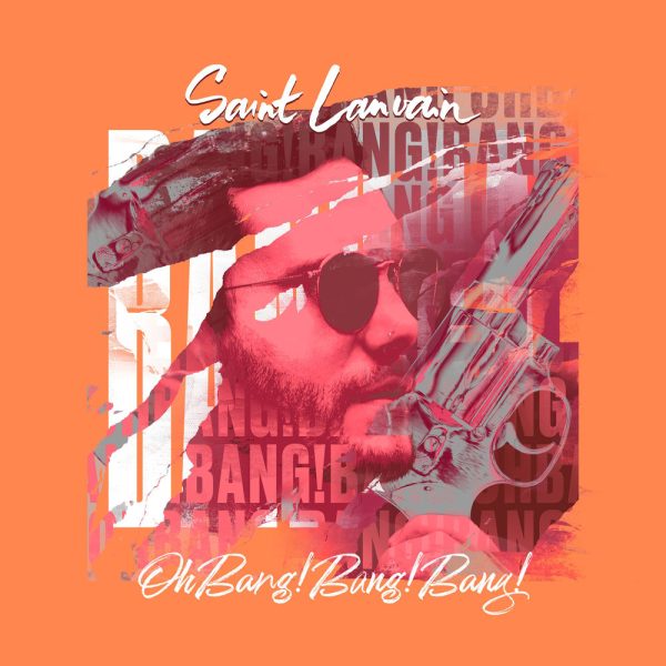 Saint Lanvain — Oh Bang! Bang! Bang!