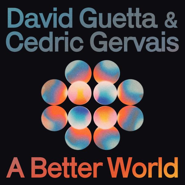 David Guetta & Cedric Gervais — A Better World